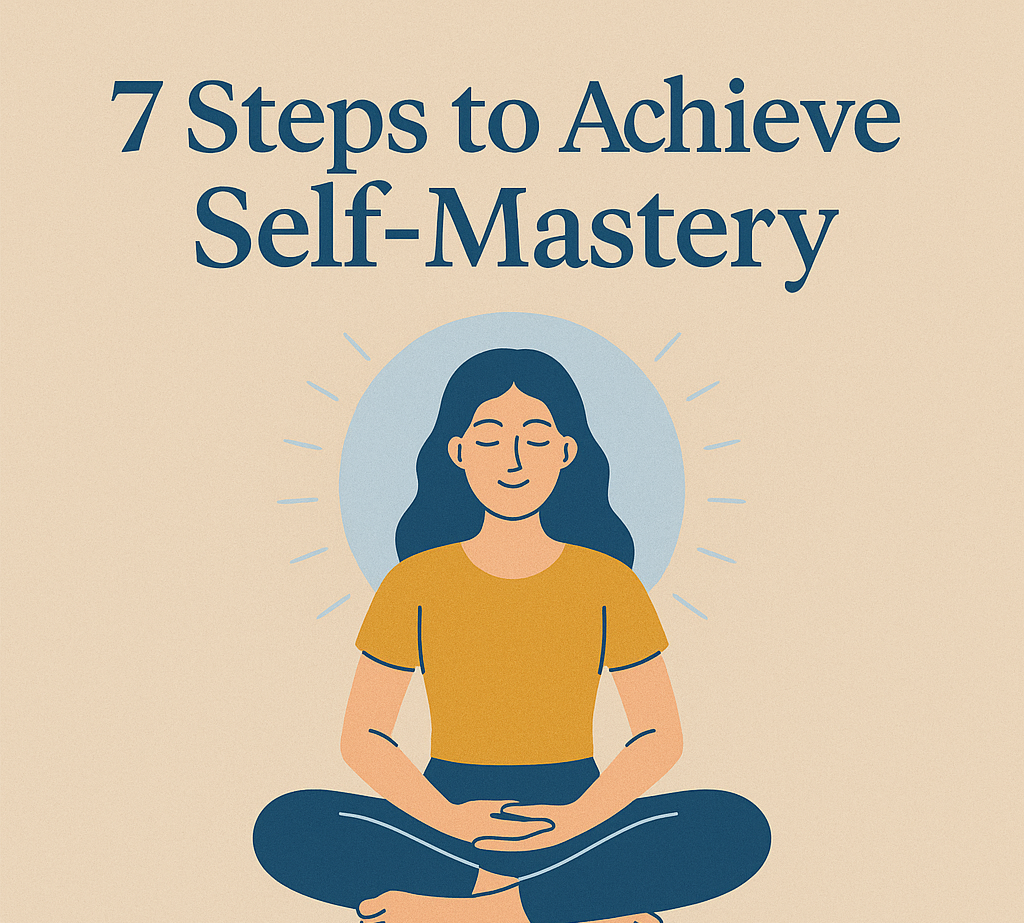 7 Steps To Achieve Self-Mastery